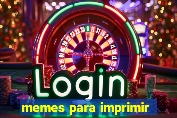 memes para imprimir